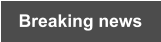 Breaking news